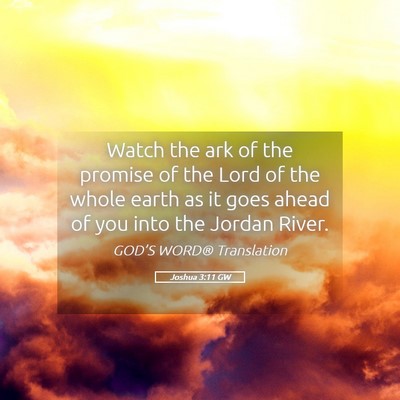 Picture 05 - Joshua 3:11 GW - Watch the ark of the promise of the Lord of the - Bible Verse Picture