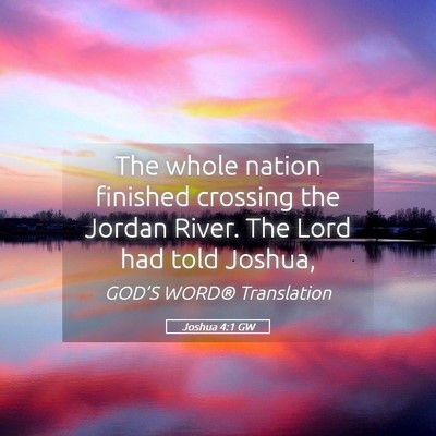 Picture 05 - Joshua 4:1 GW - The whole nation finished crossing the Jordan - Bible Verse Picture