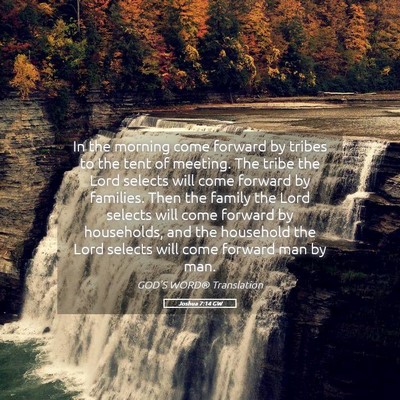 Picture 05 - Joshua 7:14 GW - In the morning come forward by tribes to the tent - Bible Verse Picture