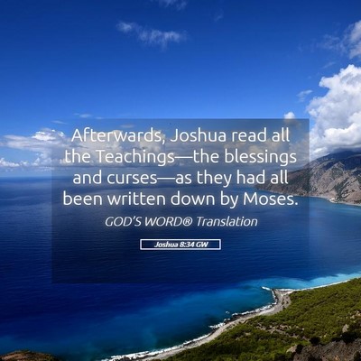 Picture 05 - Joshua 8:34 GW - Afterwards, Joshua read all the Teachings—the - Bible Verse Picture