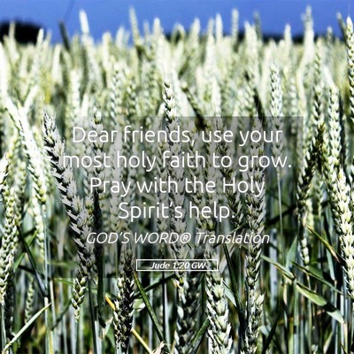 Picture 05 - Jude 1:20 GW - Dear friends, use your most holy faith to grow. - Bible Verse Picture