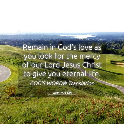 Picture 05 - Jude 1:21 GW - Remain in God’s love as you look for the mercy - Bible Verse Picture