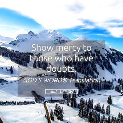Picture 05 - Jude 1:22 GW - Show mercy to those who have - Bible Verse Picture