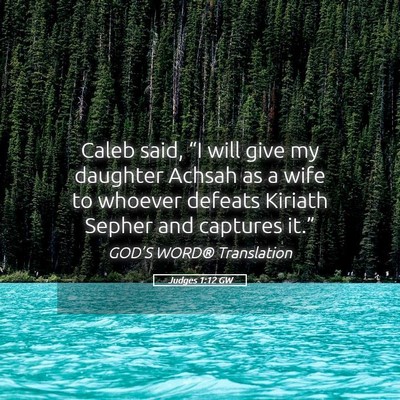 Picture 05 - Judges 1:12 GW - Caleb said, “I will give my daughter Achsah as - Bible Verse Picture