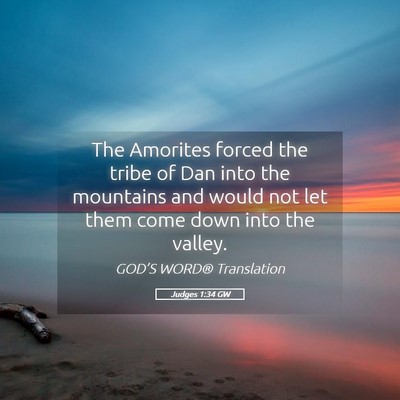 Picture 05 - Judges 1:34 GW - The Amorites forced the tribe of Dan into the - Bible Verse Picture