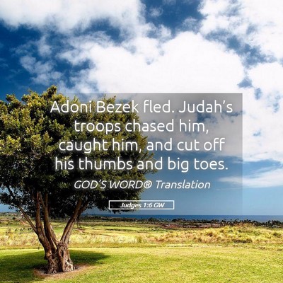 Picture 05 - Judges 1:6 GW - Adoni Bezek fled. Judah’s troops chased him, - Bible Verse Picture