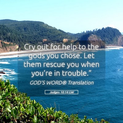 Picture 05 - Judges 10:14 GW - Cry out for help to the gods you chose. Let them - Bible Verse Picture