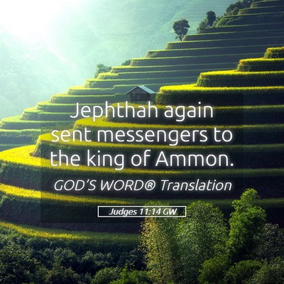 Picture 05 - Judges 11:14 GW - Jephthah again sent messengers to the king of - Bible Verse Picture