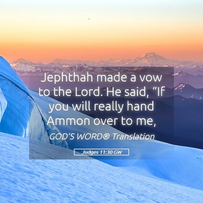 Picture 05 - Judges 11:30 GW - Jephthah made a vow to the Lord. He said, “If - Bible Verse Picture