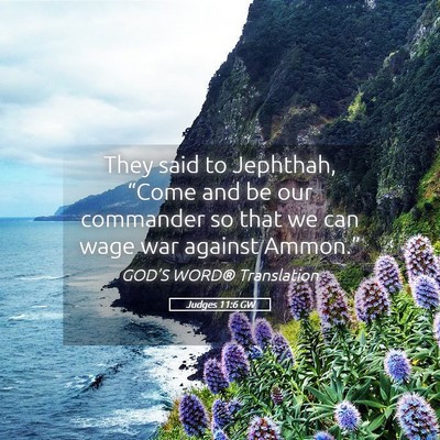 Picture 05 - Judges 11:6 GW - They said to Jephthah, “Come and be our - Bible Verse Picture
