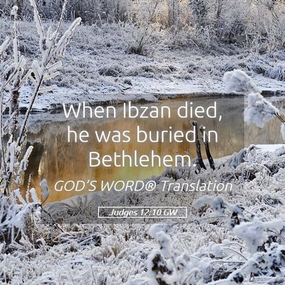 Picture 05 - Judges 12:10 GW - When Ibzan died, he was buried in - Bible Verse Picture