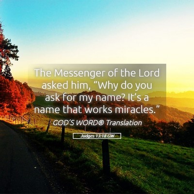 Picture 05 - Judges 13:18 GW - The Messenger of the Lord asked him, “Why do - Bible Verse Picture