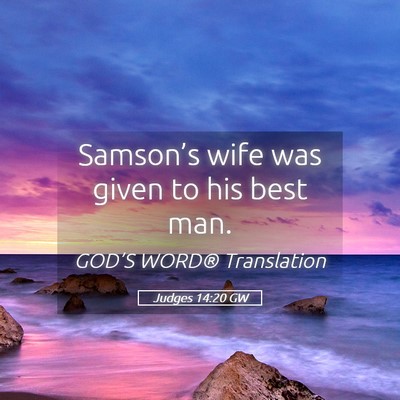 Picture 05 - Judges 14:20 GW - Samson’s wife was given to his best - Bible Verse Picture