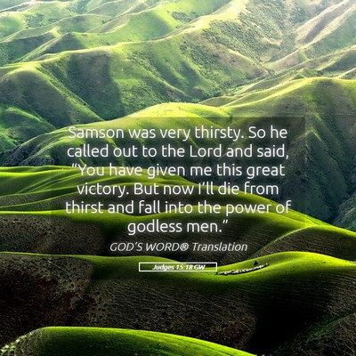 Picture 05 - Judges 15:18 GW - Samson was very thirsty. So he called out to the - Bible Verse Picture