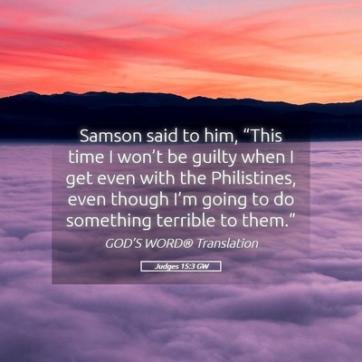 Picture 05 - Judges 15:3 GW - Samson said to him, “This time I won’t be - Bible Verse Picture