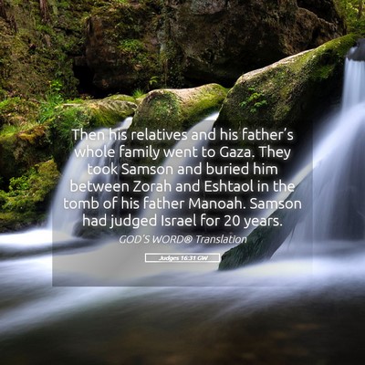 Picture 05 - Judges 16:31 GW - Then his relatives and his father’s whole - Bible Verse Picture
