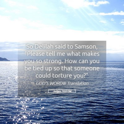 Picture 05 - Judges 16:6 GW - So Delilah said to Samson, “Please tell me what - Bible Verse Picture