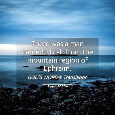 Picture 05 - Judges 17:1 GW - There was a man named Micah from the mountain - Bible Verse Picture