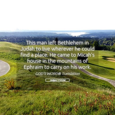 Picture 05 - Judges 17:8 GW - This man left Bethlehem in Judah to live wherever - Bible Verse Picture
