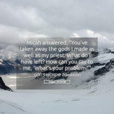 Picture 05 - Judges 18:24 GW - Micah answered, “You’ve taken away the gods I - Bible Verse Picture