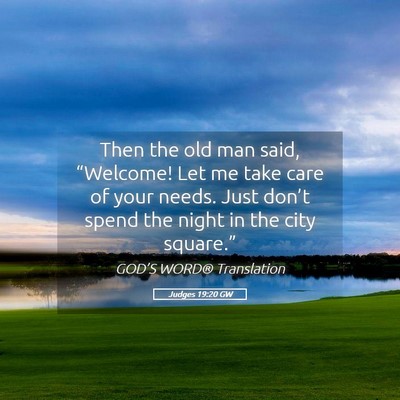 Picture 05 - Judges 19:20 GW - Then the old man said, “Welcome! Let me take - Bible Verse Picture