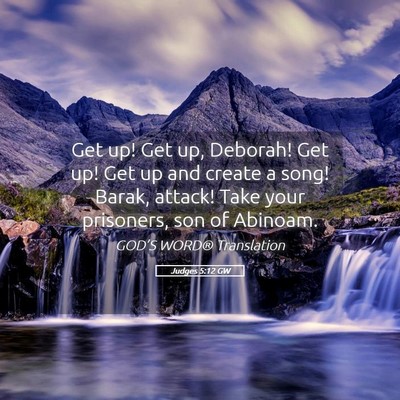 Picture 05 - Judges 5:12 GW - Get up! Get up, Deborah! Get up! Get up and - Bible Verse Picture