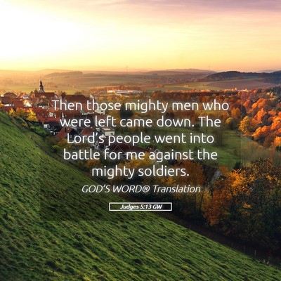 Picture 05 - Judges 5:13 GW - Then those mighty men who were left came down. - Bible Verse Picture