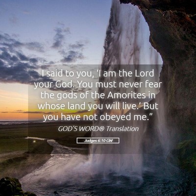 Picture 05 - Judges 6:10 GW - I said to you, ‘I am the Lord your God. You - Bible Verse Picture
