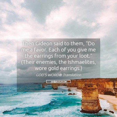 Picture 05 - Judges 8:24 GW - Then Gideon said to them, “Do me a favor. Each - Bible Verse Picture