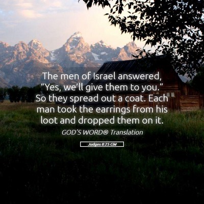 Picture 05 - Judges 8:25 GW - The men of Israel answered, “Yes, we’ll give - Bible Verse Picture