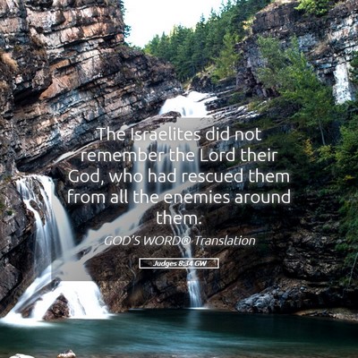 Picture 05 - Judges 8:34 GW - The Israelites did not remember the Lord their - Bible Verse Picture