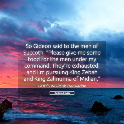 Picture 05 - Judges 8:5 GW - So Gideon said to the men of Succoth, “Please - Bible Verse Picture