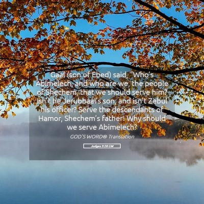 Picture 05 - Judges 9:28 GW - Gaal (son of Ebed) said, “Who’s Abimelech, - Bible Verse Picture