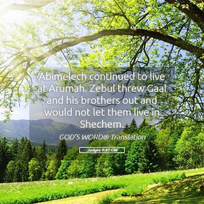 Picture 05 - Judges 9:41 GW - Abimelech continued to live at Arumah. Zebul - Bible Verse Picture