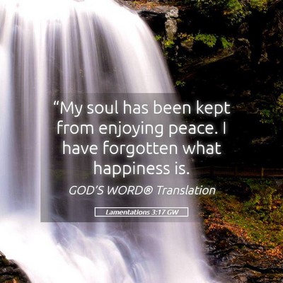 Picture 05 - Lamentations 3:17 GW - “My soul has been kept from enjoying peace. I - Bible Verse Picture
