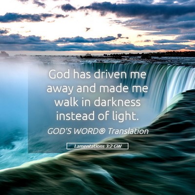 Picture 05 - Lamentations 3:2 GW - God has driven me away and made me walk in - Bible Verse Picture
