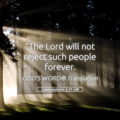 Picture 05 - Lamentations 3:31 GW - “The Lord will not reject such people - Bible Verse Picture