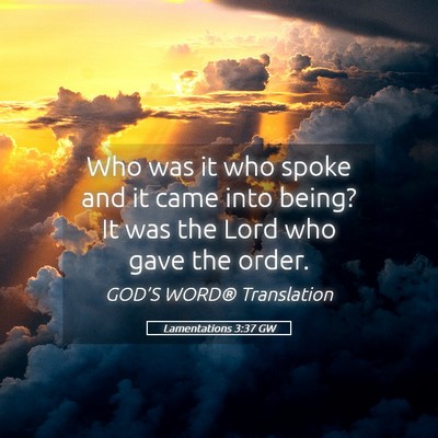 Picture 05 - Lamentations 3:37 GW - Who was it who spoke and it came into being? It - Bible Verse Picture