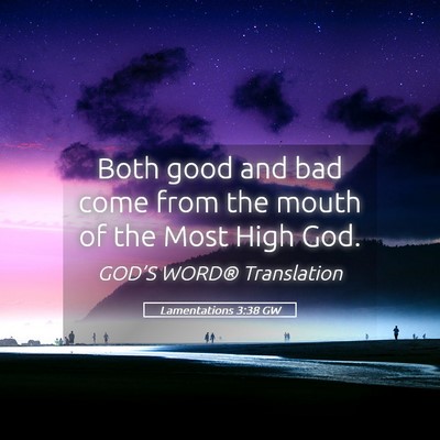 Picture 05 - Lamentations 3:38 GW - Both good and bad come from the mouth of the Most - Bible Verse Picture