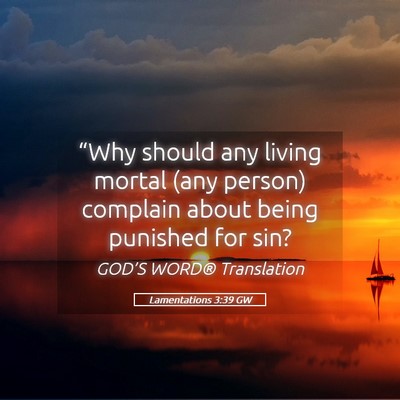 Picture 05 - Lamentations 3:39 GW - “Why should any living mortal (any person) - Bible Verse Picture