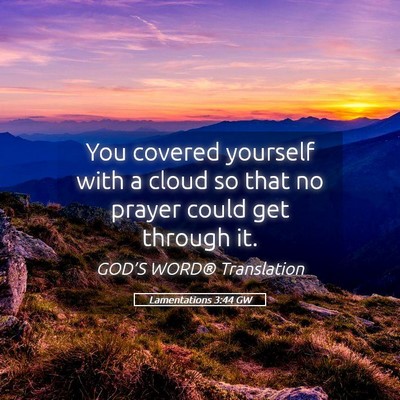 Picture 05 - Lamentations 3:44 GW - You covered yourself with a cloud so that no - Bible Verse Picture