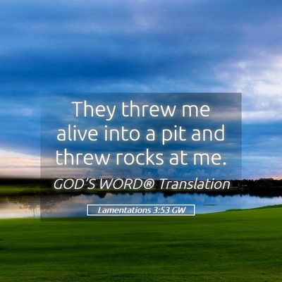 Picture 05 - Lamentations 3:53 GW - They threw me alive into a pit and threw rocks at - Bible Verse Picture