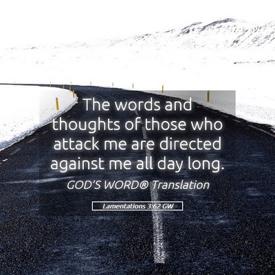Picture 05 - Lamentations 3:62 GW - The words and thoughts of those who attack me are - Bible Verse Picture