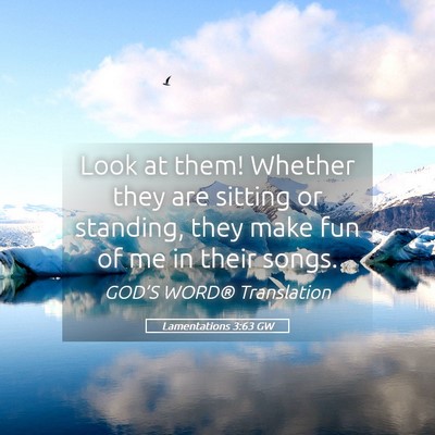 Picture 05 - Lamentations 3:63 GW - Look at them! Whether they are sitting or - Bible Verse Picture