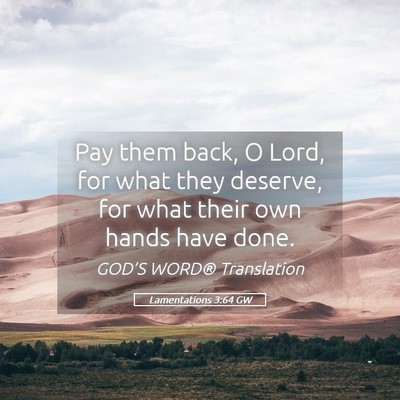 Picture 05 - Lamentations 3:64 GW - Pay them back, O Lord, for what they deserve, for - Bible Verse Picture