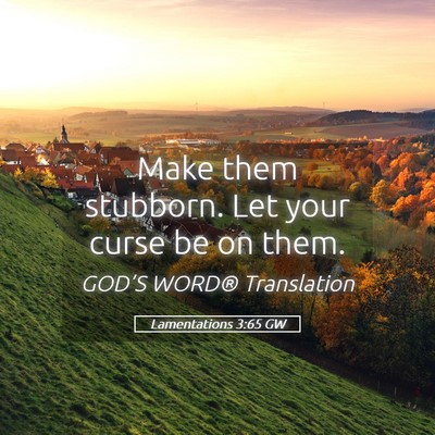 Picture 05 - Lamentations 3:65 GW - Make them stubborn. Let your curse be on - Bible Verse Picture