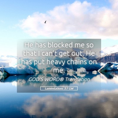 Picture 05 - Lamentations 3:7 GW - He has blocked me so that I can’t get out. He - Bible Verse Picture