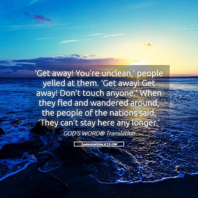 Picture 05 - Lamentations 4:15 GW - ‘Get away! You’re unclean,’ people yelled - Bible Verse Picture