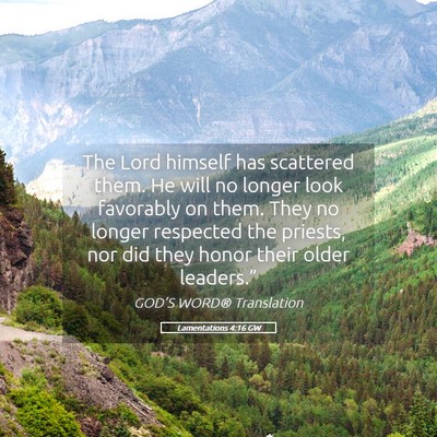 Picture 05 - Lamentations 4:16 GW - The Lord himself has scattered them. He will no - Bible Verse Picture