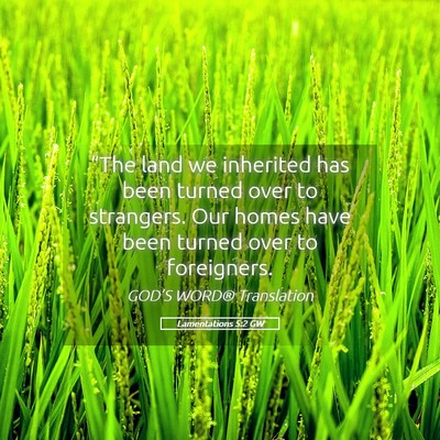 Picture 05 - Lamentations 5:2 GW - “The land we inherited has been turned over to - Bible Verse Picture